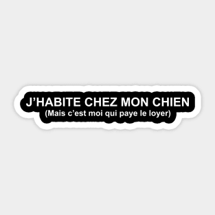 J'habite chez mon CHIEN Sticker